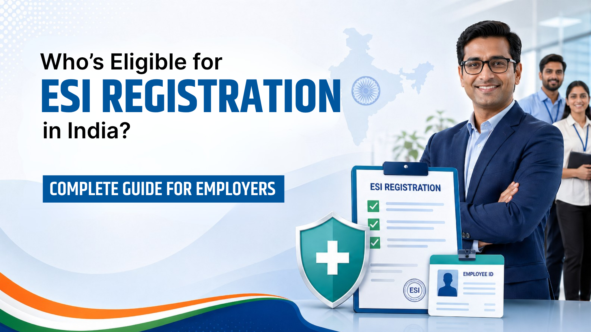 Who’s Eligible for ESI Registration in India? Complete Guide for Employers