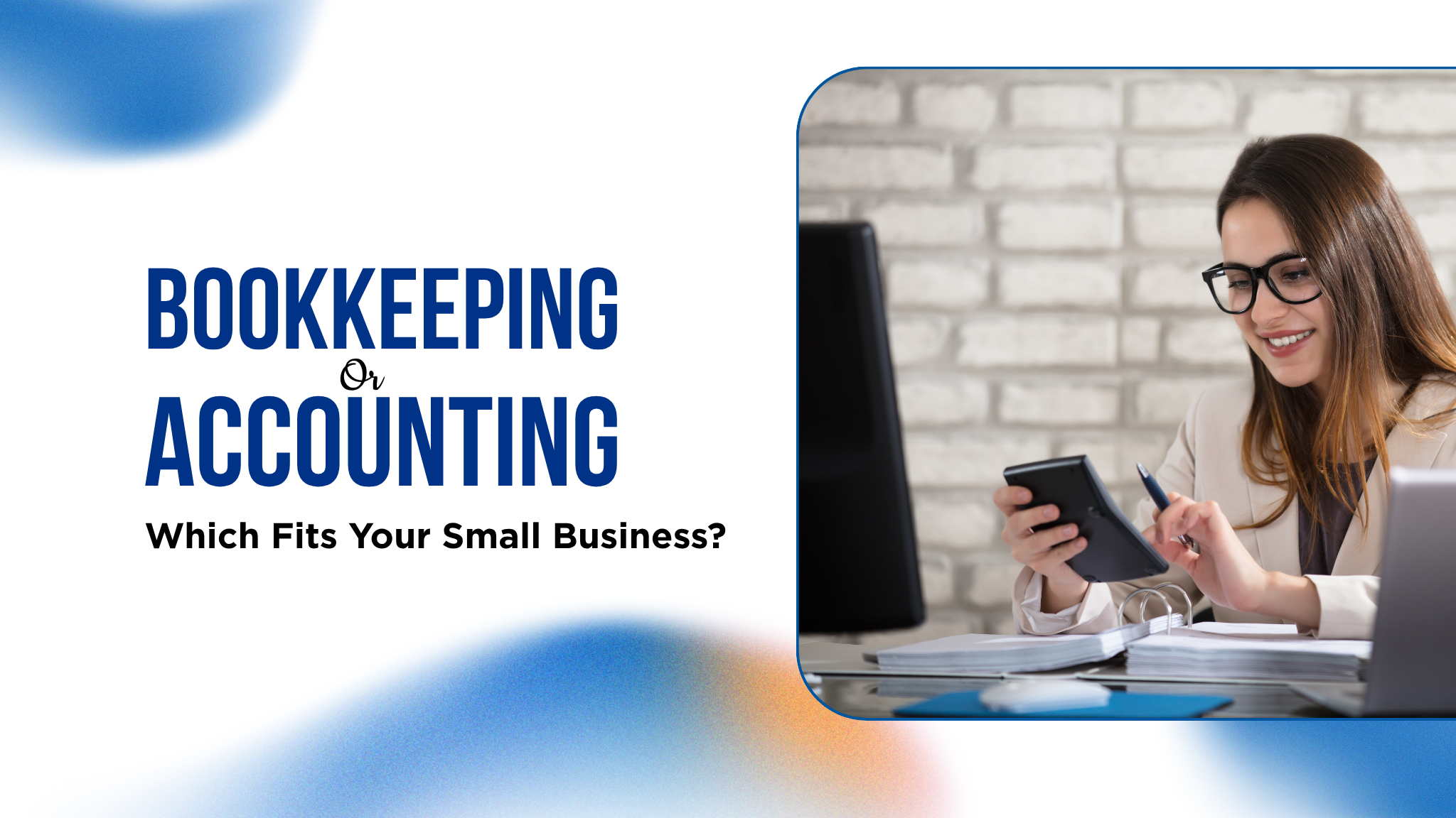 Bookkeeping or Accounting: Which Fits Your Small Business in Ahmedabad &amp; Gujarat?